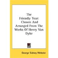 The Friendly Year: Chosen and Arranged from the Works of Henry Van Dyke by Webster, George Sidney, 9780548467923