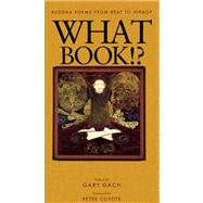 What Book!? Buddha Poems from Beat to Hiphop by Gach, Gary; Coyote, Peter, 9780938077923