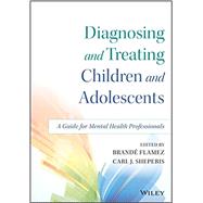 Diagnosing and Treating Children and Adolescents A Guide for Mental Health Professionals by Flamez, Brandé; Sheperis, Carl J., 9781118917923