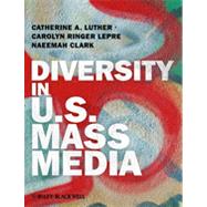 Diversity in U. S. Mass Media by Luther, Catherine A.; Lepre, Carolyn Ringer; Clark, Naeemah, 9781405187923