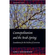 Cosmopolitanism and the Arab Spring by Underwood, Lori J., 9781433117923