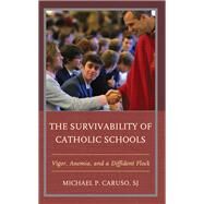 The Survivability of Catholic Schools Vigor, Anemia, and a Diffident Flock by Caruso, Michael P., S.J., 9781475867923