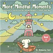 More Mindful Moments Meditations & Coloring with ACT Therapy Metaphors to Anchor Your Mind by Flatt, Dr. Kimberlee, 9798317817923