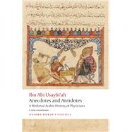 Anecdotes and Antidotes A Medieval Arabic History of Physicians by Usaybi'ah, Ibn Abi; Sharp Cockrell, Henrietta; Jan van Gelder, Geert, 9780198827924