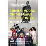 Birthing Models on the Human Rights Frontier by Daviss, Betty-Anne; Davis-Floyd, Robbie, 9780367357924