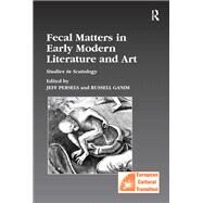 Fecal Matters in Early Modern Literature and Art: Studies in Scatology by Persels,Jeff;Persels,Jeff, 9781138257924