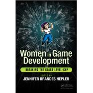 Women in Game Development: Breaking the Glass Level-Cap by Hepler; Jennifer Brandes, 9781138947924