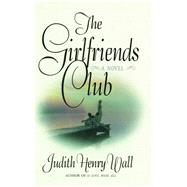 The Girlfriends Club A Novel by Wall, Judith Henry, 9781476777924