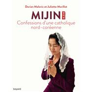 Mijin, confessions d'une catholique nord-corenne by Dorian Malovic; Juliette Morillot, 9782227497924