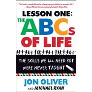 Lesson One: The ABCs of Life The Skills We All Need but Were Never Taught by Oliver, Jon; Ryan, Michael, 9780743237925