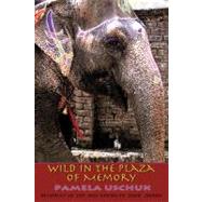 Wild in the Plaza of Memory by Uschuk, Pamela, 9780916727925