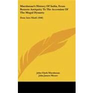 Marshman's History of India, from Remote Antiquity to the Accession of the Mogul Dynasty : Done into Hindi (1846) by Marshman, John Clark; Moore, John James, 9781104347925