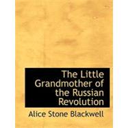 The Little Grandmother of the Russian Revolution by Blackwell, Alice Stone, 9781115307925