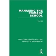 Managing the Primary School by Hill; Tim, 9781138487925