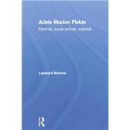 Adele Marion Fielde: Feminist, Social Activist, Scientist by Warren,Leonard, 9781138867925