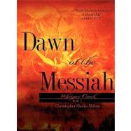 Dawn of the Messiah by Clarke-Milton, Christopher, 9781604777925