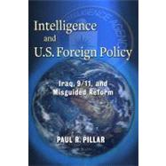 Intelligence and U.S. Foreign Policy by Pillar, Paul R., 9780231157926