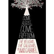 Come August, Come Freedom The Bellows, The Gallows, and The Black General Gabriel by AMATEAU, GIGI, 9780763647926