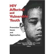 HIV Affected and Vulnerable Youth : Prevention Issues and Approaches by Taylor-Brown, Susan; Garcia, Alejandro, 9780789007926