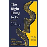 The Right Thing to Do by Rachels, James; Rachels, Stuart, 9781538127926