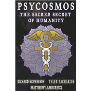 Psycosmos The Sacred Secret Of Humanity by Lamoureux, Matthew, 9798350907926