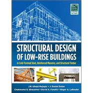 Structural Design of Low-Rise Buildings in Cold-Formed Steel, Reinforced Masonry, and Structural Timber by Mujagic, J. R. Ubejd; Dolan, J. Daniel; Ekwueme, Chukwuma; Fanella, David; LaBoube, Roger, 9780071767927
