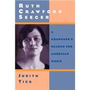 Ruth Crawford Seeger A Composer's Search for American Music by Tick, Judith, 9780195137927