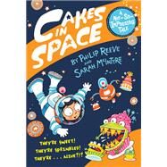 Cakes in Space by Reeve, Philip; McIntyre, Sarah, 9780385387927