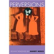 Perversions: Deviant Readings by Mandy Merck by Merck,Mandy, 9780415907927