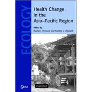 Health Change in the Asia-Pacific Region by Edited by Ryutaro Ohtsuka , Stanley J.  Ulijaszek, 9780521837927