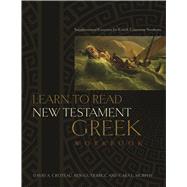 Learn to Read New Testament Greek, Workbook Supplemental Exercises for Greek Grammar Students by Gutirrez, Ben; Murphy, Cara  L.; Croteau, David A., 9780805447927