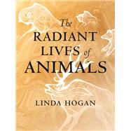 The Radiant Lives of Animals by Hogan, Linda, 9780807047927