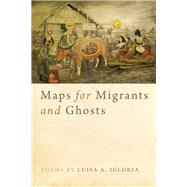 Maps for Migrants and Ghosts by Igloria, Luisa, 9780809337927