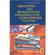 Granting and Renegotiating Infrastructure Concessions : Doing it Right by Guasch, J. Luis, 9780821357927