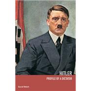 Hitler: Profile of a Dictator by Editor); David Welch (Series, 9781138157927