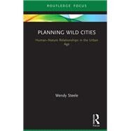 Wild Cities: Spatial Planning in the Urban Age by Steele; Wendy, 9781138917927