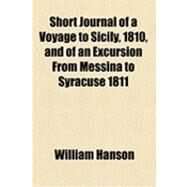 Short Journal of a Voyage to Sicily, 1810, and of an Excursion from Messina to Syracuse 1811 by Hanson, William, 9781154517927
