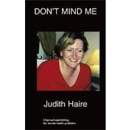 Don't Mind Me : Dysfunctional family Experience by Haire, Judith, 9781847477927