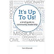 It's Up To Us!: a brief guide to community leadership by O'Connell, Tom G.; Callahan, Colleen, 9781984167927