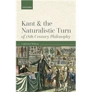 Kant and the Naturalistic Turn of 18th Century Philosophy by Wilson, Catherine, 9780192847928