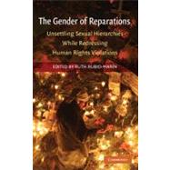 The Gender of Reparations: Unsettling Sexual Hierarchies while Redressing Human Rights Violations by Edited by Ruth Rubio-Marin, 9780521517928