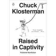 Raised in Captivity by Klosterman, Chuck, 9780735217928