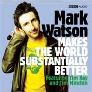 Mark Watson Makes the World Substantially Better by Watson, Mark; Key, Tim; Minchin, Tim, 9781405687928