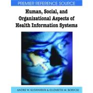 Human, Social, and Organizational Aspects of Health Information Systems by Kushniruk, Andre W.; Borycki, Elizabeth M., 9781599047928