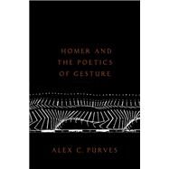 Homer and the Poetics of Gesture by Purves, Alex, 9780190857929