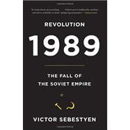 Revolution 1989 The Fall of the Soviet Empire by SEBESTYEN, VICTOR, 9780307387929