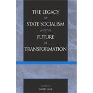 The Legacy of State Socialism and the Future of Transformation by Lane, David, 9780742517929