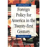 Foreign Policy for America in the Twenty-first Century Alternative Perspectives by Henriksen, Thomas H., 9780817927929
