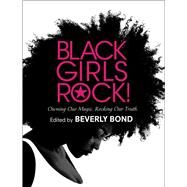 Black Girls Rock! Owning Our Magic. Rocking Our Truth. by Bond, Beverly, 9781501157929