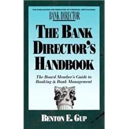 The Bank Director's Handbook: The Board Member's Guide to Banking & Bank Management by GUP BENTON E., 9781557387929